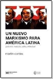 Libro Un Nuevo Marxismo Para America Latina De Martin Cortes