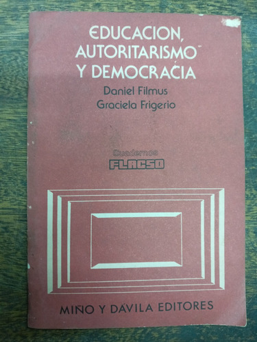 Educacion Autoritarismo Y Democracia * Daniel Filmus *