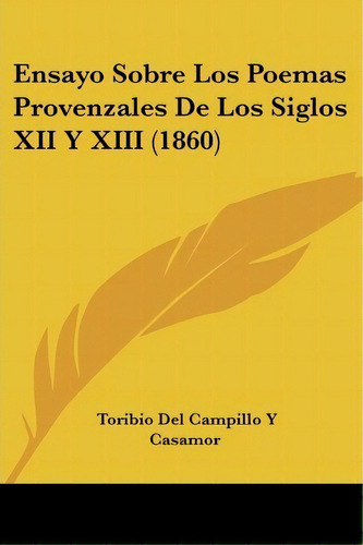 Ensayo Sobre Los Poemas Provenzales De Los Siglos Xii Y Xiii (1860), De Toribio Del Campillo Y Casamor. Editorial Kessinger Publishing, Tapa Blanda En Español