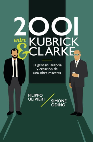 Libro 2001 Entre Kubrick Y Clarke - Filippo Ulivieri