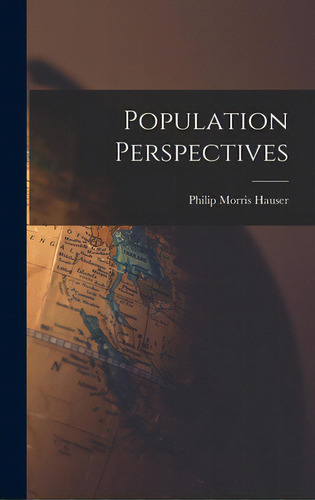 Population Perspectives, De Hauser, Philip Morris 1909-. Editorial Hassell Street Pr, Tapa Dura En Inglés