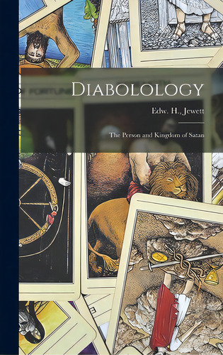 Diabolology: The Person And Kingdom Of Satan, De Jewett, Edw H. (edward Hurtt). Editorial Legare Street Pr, Tapa Dura En Inglés