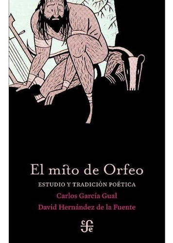 Carlos García Gual y Hernández de La Fuente El mito de Orfeo Estudio y tradición poéticaEditorial FCE