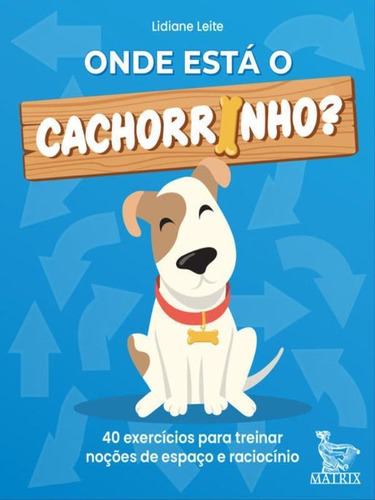 Onde Está O Cachorrinho?: 40 Exercícios Para Treinar Noções De Espaço E Raciocínio, De Leite, Lidiane. Editora Matrix, Capa Mole Em Português