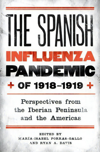 The Spanish Influenza Pandemic Of 1918-1919 : Perspectives, De Maria-isabel Porras-gallo. Editorial Boydell & Brewer Ltd En Inglés