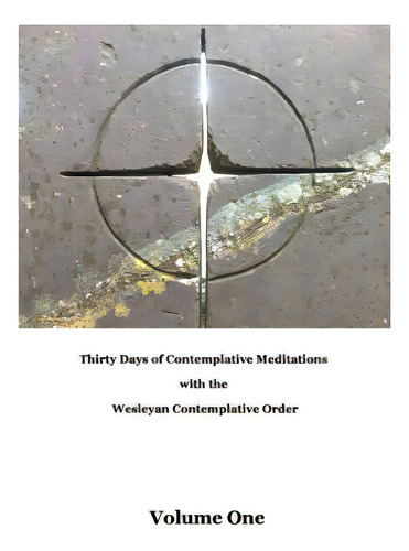 Thirty Days Of Meditations (volume I): Wesleyan Contemplative Order, De Carroll, Don., Vol. 1. Editorial Little Peak Creek Pub Co, Tapa Blanda En Inglés
