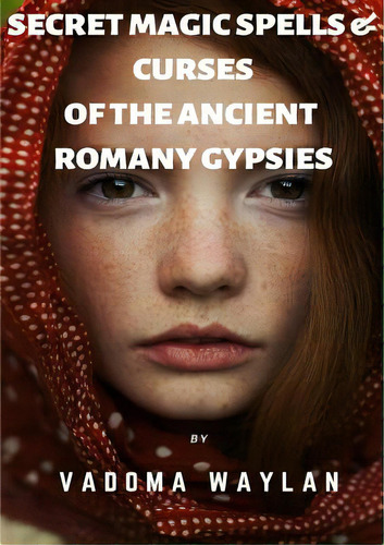 Secret Magic Spells And Curses Of The Ancient Romany Gypsies, De Waylan, Vadoma. Editorial Lulu Pr, Tapa Blanda En Inglés