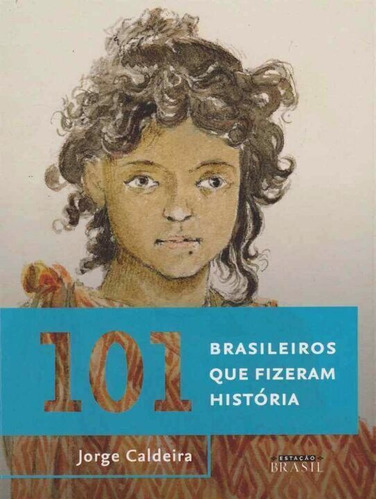 101 Brasileiros Que Fizeram História