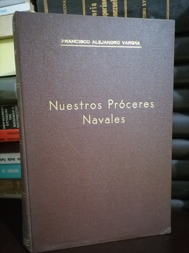Nuestros Próceres Navales - Francisco Alejandro Vargas