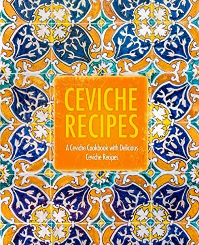 Ceviche Recipes: A Ceviche Cookbook With Delicious Ceviche Recipes (2nd Edition), De Press, Booksumo. Editorial Independently Published, Tapa Blanda En Inglés