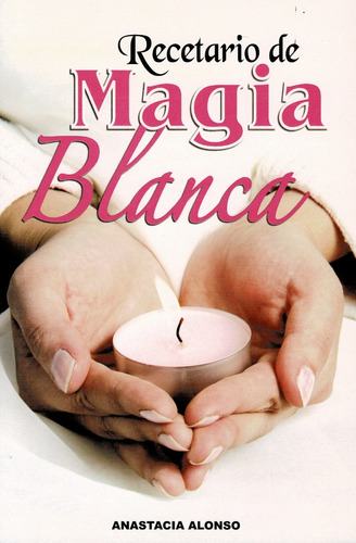 Recetario De Magia Blanca - Alonso, Anastacia