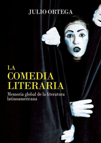 La Comedia Literaria. Memoria Global De La Literatura Latinoamericana, De Julio Ortega. Editorial Peru-silu, Tapa Blanda, Edición 2019 En Español