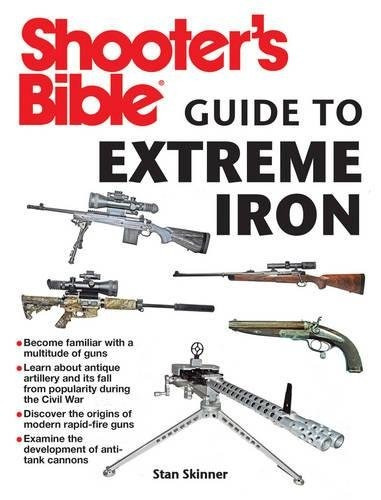 Shooters Bible Guide To Extreme Iron An Illustrated Referenc