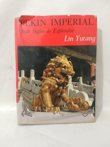 Pekín Imperial Siete Siglos De Esplendor Lin Yutang