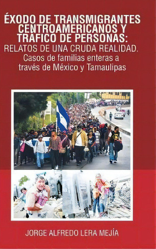 Xodo De Transmigrantes Centroamericanos Y Tr Fico De Personas, De Jorge Alfredo Lera Mejãa. Editorial Palibrio, Tapa Dura En Español