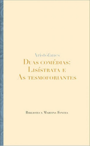 Duas Comédias: Lisístrata E As Tesmoforiantes, De Aristófanes. Editora Martins Editora, Capa Mole, Edição 1ª Edicao - 2005 Em Português