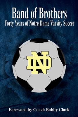 Libro Band Of Brothers: Forty Years Of Notre Dame Varsity...