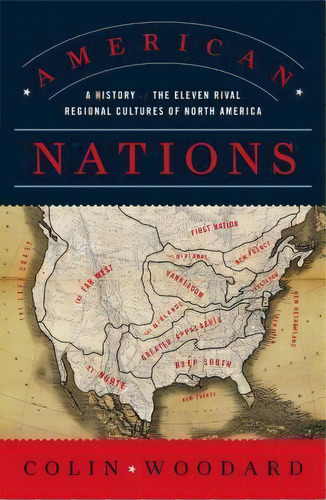 American Nations : A History Of The Eleven Rival Regional Cultures Of North America, De Colin Woodard. Editorial Penguin Books, Tapa Blanda En Inglés, 2012