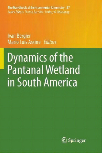 Dynamics Of The Pantanal Wetland In South America, De Ivan Bergier. Editorial Springer International Publishing Ag, Tapa Blanda En Inglés