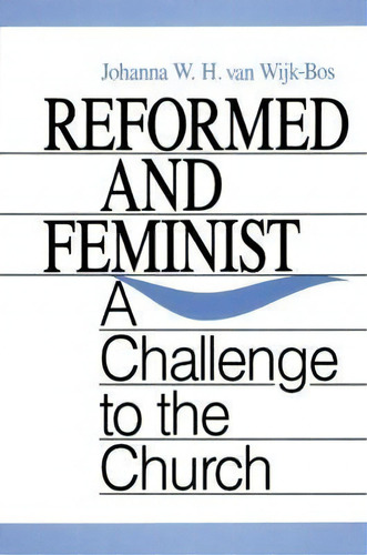 Reformed And Feminist, De Johanna W. H. Van Wijk-bos. Editorial Westminster John Knox Press U S, Tapa Blanda En Inglés
