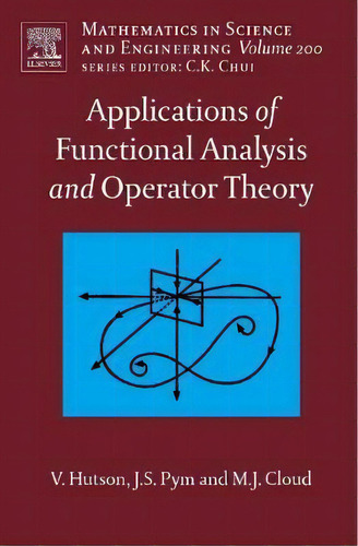 Applications Of Functional Analysis And Operator Theory: Volume 200, De V. Hutson. Editorial Elsevier Science Technology, Tapa Dura En Inglés