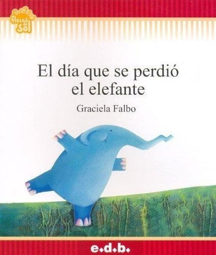 El Dia Que Se Perdio El Elefante - Flecos De Sol (+6 Años)