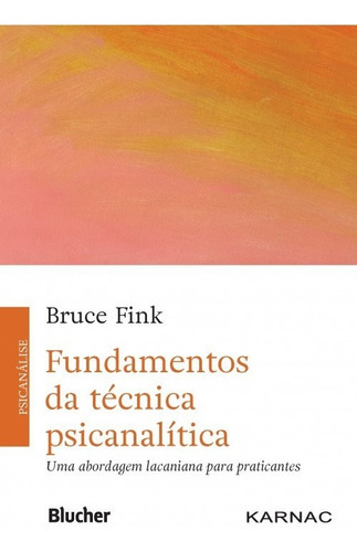 Fundamentos Da Tecnica Psicanalitica - Uma Abordagem Lacaniana Para Pratica, De Fink, Bruce. Editora Edgar Blucher, Capa Mole Em Português, 2017