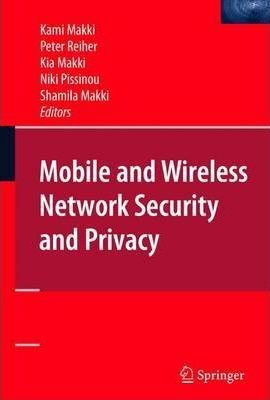 Mobile And Wireless Network Security And Privacy - S. Kam...