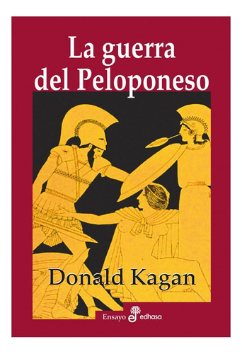 Libro La Guerra Del Peloponeso, De Kagan, Donald. Editorial Edhasa, Tapa Blanda, Edición 1 En Español, 2022