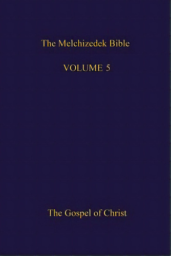 The Melchizedek Bible, Volume 5: The Gospel Of Christ, De World Library, The New Jerusalem. Editorial Createspace, Tapa Blanda En Inglés