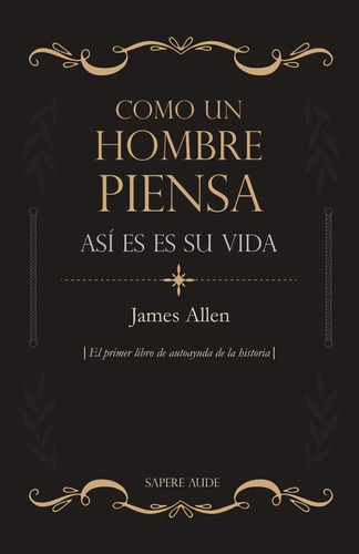 Como Un Hombre Piensa, Así Es Su Vida - James Allen