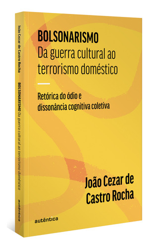 Livro Bolsonarismo: Da Guerra Cultural Ao Terrorismo Domésti