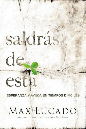Saldrás de esta: Esperanza y ayuda en tiempos difíciles, de Lucado, Max. Editorial Grupo Nelson, tapa blanda en español, 2013