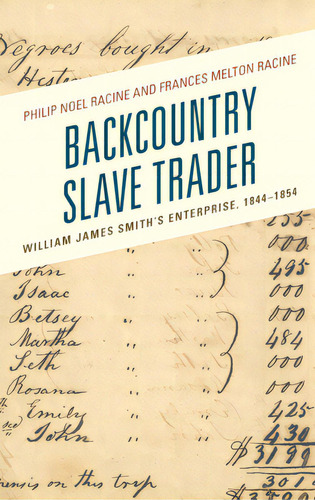 Backcountry Slave Trader: William James Smith's Enterprise, 1844-1854, De Racine, Philip Noel. Editorial Lexington Books, Tapa Dura En Inglés