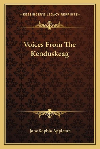 Voices From The Kenduskeag, De Appleton, Jane Sophia. Kessinger's Legacy Reprints, Vol. 1. Editorial Kessinger Pub Llc, Tapa Blanda En Inglés