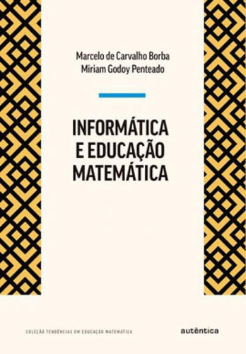 Informática E Educação Matemática: Tendências Em Educação Matemática, De Borba, Marcelo De Carvalho / Penteado, Miriam Godoy. Editora Autentica Editora, Capa Mole Em Português