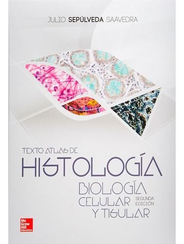 Texto Atlas Histologia. Biologia Celular: Texto Atlas Histologia. Biologia Celular, De Julio Sepúlveda Saavedra. Editorial Mcgraw Hill, Tapa Blanda, Edición 1 En Español, 2014