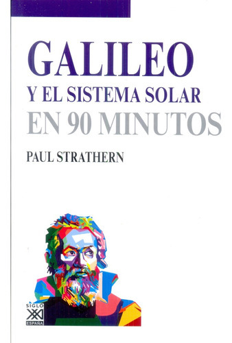 Galileo Y El Sistema Solar En 90 Minutos, De Strathern, Paul. Editorial Siglo Xxi, Tapa Blanda En Español