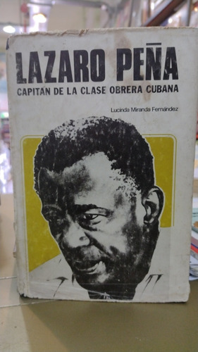Lázaro Peña Capitán De La Clase Obrera Cubana Miranda Fernán
