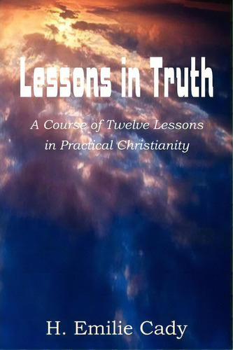 Lessons In Truth, De H Emilie Cady. Editorial Bottom Hill Publishing, Tapa Blanda En Inglés