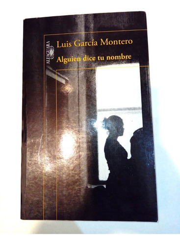 Alguien Dice Tu Nombre - Luis García Montero - Alfaguara