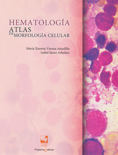Hematología. Atlas De Morfología Celular: Atlas De Morfología Celular, De María Ximena Varona Astudillo. Editorial U. Del Valle, Tapa Blanda, Edición 2015 En Español