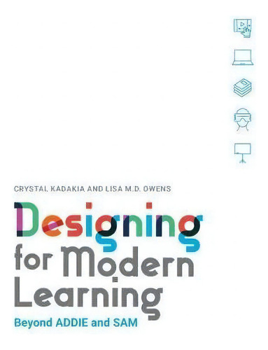 Designing For Modern Learning : Beyond Addie And Sam, De Lisa Owens., Vol. 1. Editorial American Society For Training & Development, Tapa Blanda En Inglés