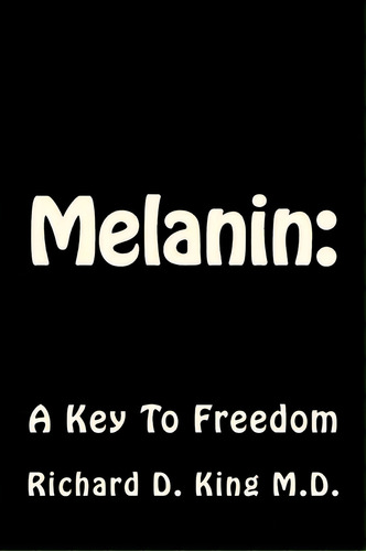 Melanin, De Dr Richard D King M D. Editorial Createspace Independent Publishing Platform, Tapa Blanda En Inglés