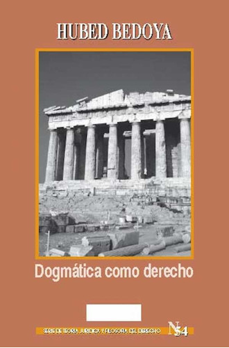 Dogmática Como Derecho. Serie De Teoría Jurídica Y Filos, De Hubed Bedoya. 9587104448, Vol. 1. Editorial Editorial U. Externado De Colombia, Tapa Blanda, Edición 2009 En Español, 2009