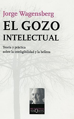 El Gozo Intelectual: Teoría Y Práctica Sobre La Inteligibili