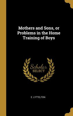 Libro Mothers And Sons, Or Problems In The Home Training ...