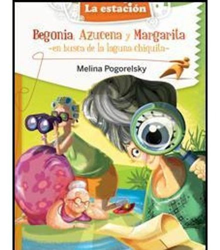 Begonia,azucena Y Margarita En Busca De La Laguna Chiquita