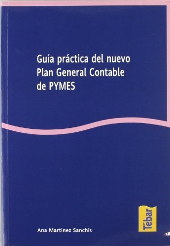 Guia practica del nuevo Plan General Contable de Pymes, de Ana Martinez Sanchis., vol. N/A. Editorial Tébar Flores, tapa blanda en español, 2008