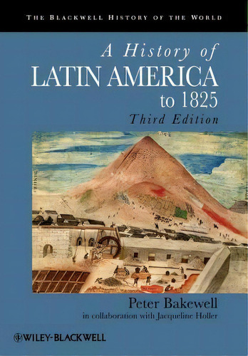 A History Of Latin America To 1825, De Mr Peter Bakewell. Editorial John Wiley Sons Ltd, Tapa Blanda En Inglés